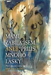 Mami zabila jsem... Aneb příliš mnoho lásky - Marcella Marboe-Hrabincová - Česká a slovenská beletrie Mami zabila jsem... Aneb příliš mnoho lásky
