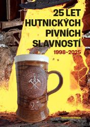 25 let Hutnických pivních slavností 1998-2025 - Jaroslav Raab - Kuchařky a nápoje 25 let Hutnických pivních slavností 1998-2025