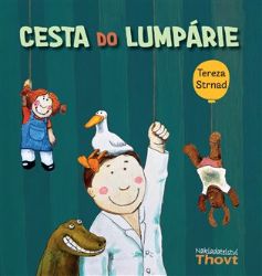 Cesta do Lumpárie - Tereza Strnad - Obrázkové knihy pro nejmenší Cesta do Lumpárie