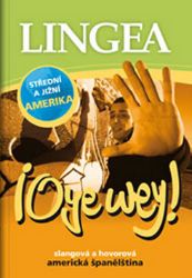 Oye wey! Slangová a hovorová americká španělština - Španělské slovníky Oye wey! Slangová a hovorová americká španělština