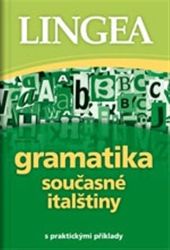 Gramatika současné italštiny s praktickými příklady Gramatika současné italštiny s praktickými příklady