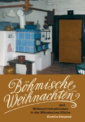 Böhmische Weihnachten und Weihnachtstraditionen in der Böhmischen Küche - Kamila Skopová - Německá literatura Böhmische Weihnachten und Weihnachtstraditionen in der Böhmischen Küche