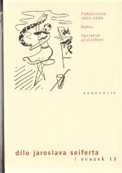 Publicistika 1933–1938 - Dílo Jaroslava Seiferta - Jaroslav Seifert - Česká a slovenská poezie Dílo Jaroslava Seiferta, sv. 13.