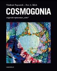 Cosmogonia - Alegorické reprezentace všeho - Vladimír Papoušek,Petr A. Bílek - Knihy Cosmogonia