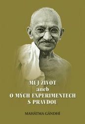 Můj život aneb o mých experimentech s pravdou - Mahátma Gándhí - Literatura faktu Můj život aneb o mých experimentech s pravdou