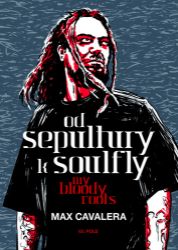 Od Sepultury k Soulfly - My Bloody Roots - Max Cavalera - Biografie a autobiografie Od Sepultury k Soulfly