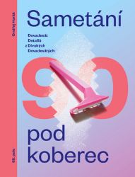 Sametání pod koberec - Devadesát detailů z divokých devadesátých Sametání pod koberec - Devadesát detailů z divokých devadesátých