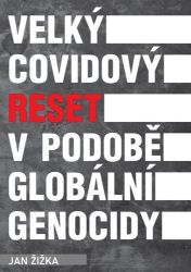 Velký covidový reset v podobě globální genocidy - Společnost a politika Velký covidový reset v podobě globální genocidy