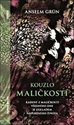 Kouzlo maličkostí - Anselm Grün - Psychologie Kouzlo maličkostí