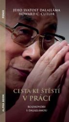 Cesta ke štěstí v práci - Jeho Svatost Dalajlama XIV.,Howard C. Cutler - Psychologie Cesta ke štěstí v práci