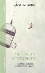Žijte nejen o víkendu - Anselm Grün - Psychologie Žijte nejen o víkendu