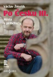 Po Česku III. - Místa s příběhy Po Česku III. - Místa s příběhy