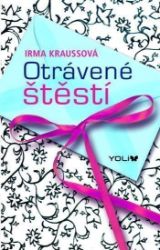 Otrávené štěstí - Irma Krauss - Young Adult Otrávené štěstí