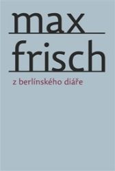 Z berlínského diáře - Max Frisch - Umění a architektura Z berlínského diáře