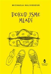 Dokud jsme mladí - Michaela Kalivodová,Michaela Kašičková - Česká a slovenská beletrie Dokud jsme mladí