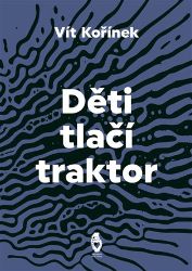 Děti tlačí traktor - Vít Kořínek - Poezie a básně Děti tlačí traktor