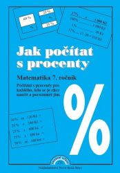 Jak počítat s procenty: Matematika pro 7. ročník, pracovní sešit - Zdena Rosecká - 7. třída Jak počítat s procenty: Matematika pro 7. ročník, pracovní sešit