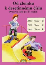 Od zlomku k desetinnému číslu - pracovní sešit pro 5. ročník - Zdena Rosecká - Matematika pro 5. třídu Od zlomku k desetinnému číslu - pracovní sešit pro 5. ročník