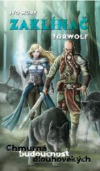 Zaklínač Torwolf - Chmurná budoucnost dlouhověkých - Ivo Hury - Fantasy Zaklínač Torwolf - Chmurná budoucnost dlouhověkých
