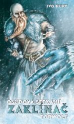 Zaklínač Torwolf - Osudová setkání - Ivo Hury - Fantasy Zaklínač Torwolf - Osudová setkání