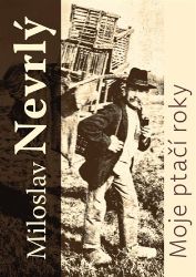 Moje ptačí roky - Miloslav Nevrlý - Biografie a autobiografie Moje ptačí roky