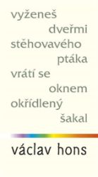 Vyženeš dveřmi stěhovavého ptáka, vrátí se oknem okřídlený šakal - Václav Hons - Poezie a básně Vyženeš dveřmi stěhovavého ptáka, vrátí se oknem okřídlený šakal