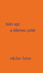Bůh spí a šílenec píše - Václav Hons - Poezie a básně Bůh spí a šílenec píše
