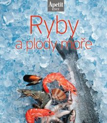 Ryby a plody moře (Edice Apetit) - Kuchařky a nápoje Ryby a plody moře (Edice Apetit)