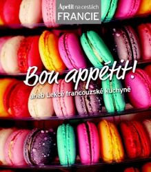 Bon appétit! aneb Lekce francouzské kuchyně (Edice Apetit) Bon appétit! aneb Lekce francouzské kuchyně (Edice Apetit)