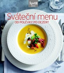 Sváteční menu od polévky po dezert (Edice Apetit) - Kuchařky a nápoje Sváteční menu od polévky po dezert (Edice Apetit)