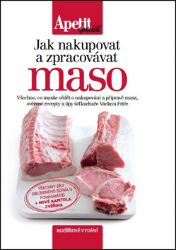 Jak nakupovat a zpracovávat maso (Edice Apetit speciál) Jak nakupovat a zpracovávat maso (Edice Apetit speciál)