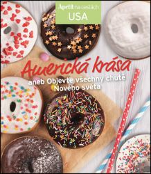 Americká krása aneb Objevte všechny chutě Nového světa (Edice Apetit) Americká krása aneb Objevte všechny chutě Nového světa (Edice Apetit)
