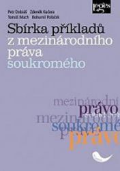 Sbírka příkladů z mezinárodního práva soukromého - Petr Dobiáš - Právo Sbírka příkladů z mezinárodního práva soukromého