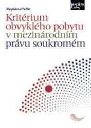 Kritérium obvyklého pobytu v mezinárodním právu soukromém - Magdalena Pfeiffer - Společnost a politika Kritérium obvyklého pobytu v mezinárodním právu soukromém