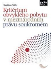 Kritérium obvyklého pobytu v mezinárodním právu soukromém - Magdalena Pfeiffer - Společnost a politika Kritérium obvyklého pobytu v mezinárodním právu soukromém