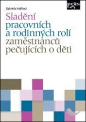 Sladění pracovních a rodinných rolí osob pečujících o děti - Gabriela Halířová - Psychologie Sladění pracovních a rodinných rolí osob pečujících o děti