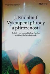 Vykoupení přírody a přirozenosti - Jochen Kirchhoff - Esoterika a duchovno Vykoupení přírody a přirozenosti