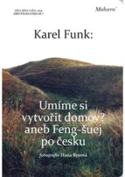 Umíme si vytvořit domov? - Karel Funk - Hobby Umíme si vytvořit domov?