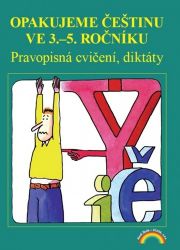 Opakujeme češtinu ve 3. až 5. ročníku - Pravopisná cvičení, diktáty - kolektiv autorů,Zita Janáčková,Ivana Špuláková - Český jazyk pro 5. třídu Opakujeme češtinu ve 3. až 5. ročníku - Pravopisná cvičení, diktáty
