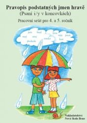 Pravopis podstatných jmen hravě – pracovní sešit pro 4. a 5. ročník(psaní i/y v koncovkách Pravopis podstatných jmen hravě – pracovní sešit pro 4. a 5. ročník(psaní i/y v koncovkách