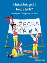 Dokážeš psát bez chyb? Pracovní sešit pro 5.ročník Dokážeš psát bez chyb? Pracovní sešit pro 5.ročník