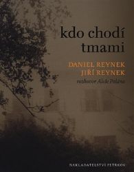 Kdo chodí tmami - Rozhovor Aleše Palána s Danielem a Jiřím Reynkovými - Aleš Palán,Daniel Reynek - Umění a architektura Kdo chodí tmami - Rozhovor Aleše Palána s Danielem a Jiřím Reynkovými
