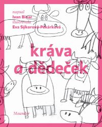 Kráva a dědeček - Ivan Binar - Beletrie pro děti a mládež Kráva a dědeček