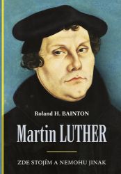 Martin Luther - Zde stojím a nemohu jinak