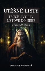 Útěšné listy v jazyce 21. století - Jan Amos Komenský - Křesťanství Útěšné listy v jazyce 21. století