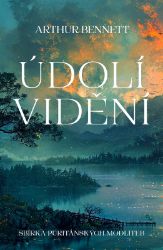 Údolí vidění - Sbírka puritánských modliteb - Arthur Bennett - Esoterika a duchovno Údolí vidění - Sbírka puritánských modliteb