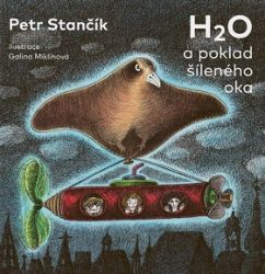 H2O a poklad šíleného oka - Petr Stančík - Dobrodružné knihy pro děti H2O a poklad šíleného oka