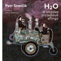 H2O a otázka zrcadlové sfingy - Petr Stančík - Dobrodružné knihy pro děti H2O a otázka zrcadlové sfingy