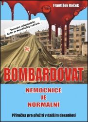 Bombardovat nemocnice je normální - František Roček - Odborná a technická literatura Bombardovat nemocnice je normální