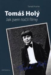 Tomáš Holý - Jak jsem točil filmy - Tomáš Franke - Divadlo a film Tomáš Holý - Jak jsem točil filmy